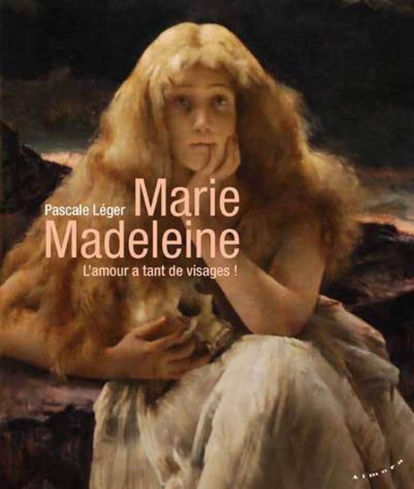 livre pascale léger : Marie Madeleine — L’amour a tant de visages