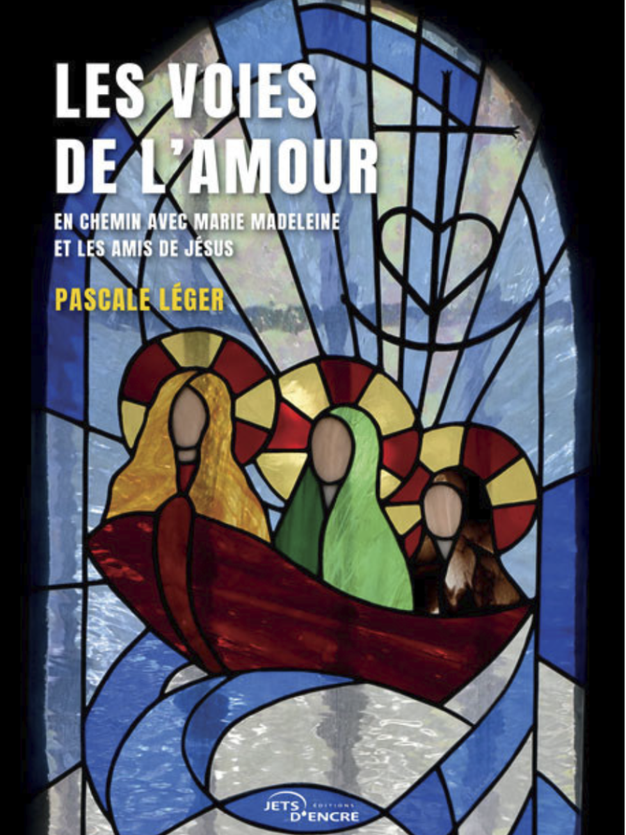 Accueil 1 Titre du nouveau livre de Pascale Léger, Les voies de l'amour. En chemin avec Marie Madeleine et les amis de Jésus.